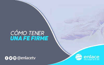 Cómo tener una fe firme